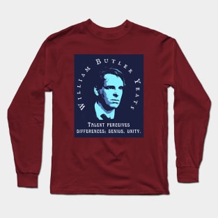 William Butler Yeats portrait and quote: "Talent perceives differences; genius, unity." Long Sleeve T-Shirt